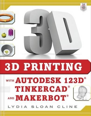 Book cover for 3D Printing with Autodesk 123d, Tinkercad, and Makerbot
