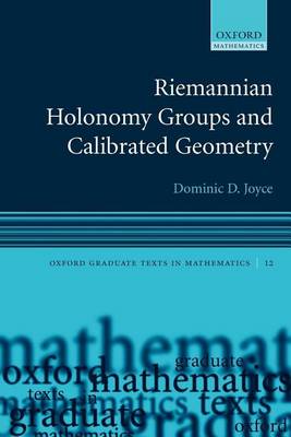 Book cover for Riemannian Holonomy Groups and Calibrated Geometry. Oxford Graduate Texts in Mathematics, Volume 12.