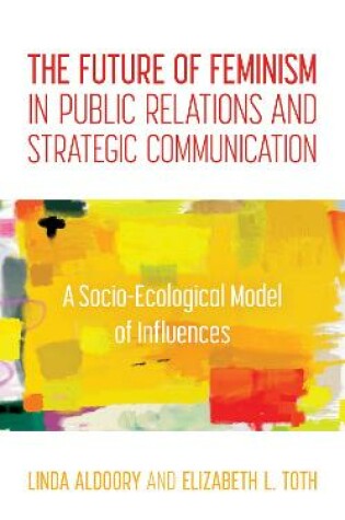 Cover of The Future of Feminism in Public Relations and Strategic Communication