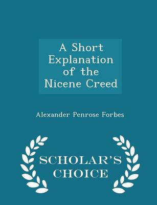 Book cover for A Short Explanation of the Nicene Creed - Scholar's Choice Edition