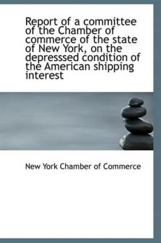 Cover of Report of a Committee of the Chamber of Commerce of the State of New York, on the Depresssed Conditi