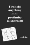 Book cover for I Can do Anything With a Little Profanity & Sarcasm Sudoku
