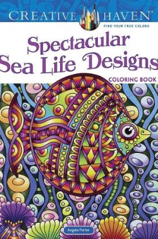 Cover of Creative Haven Spectacular Sea Life Designs Coloring Book