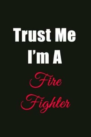 Cover of Trust Me I'm a Fire Fighter