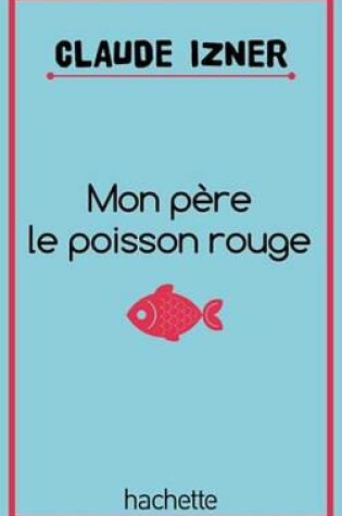 Cover of Mon Pere Le Poisson Rouge