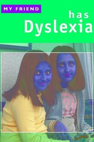 Cover of My Friend Has Dyslexia