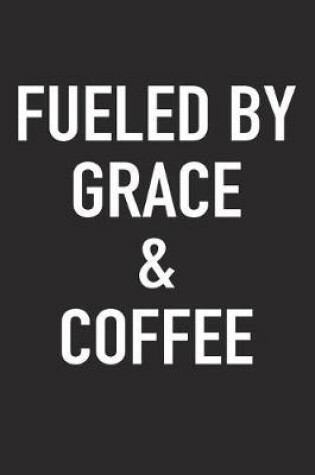 Cover of Fueled by Grace and Coffee