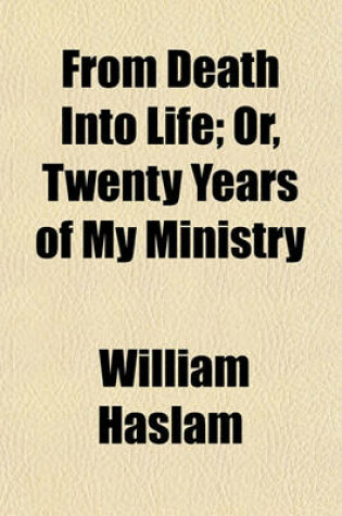 Cover of From Death Into Life; Or, Twenty Years of My Ministry