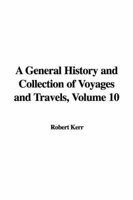 Book cover for A General History and Collection of Voyages and Travels, Volume 10