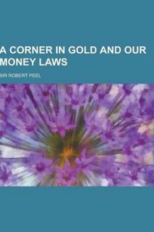 Cover of A Corner in Gold and Our Money Laws