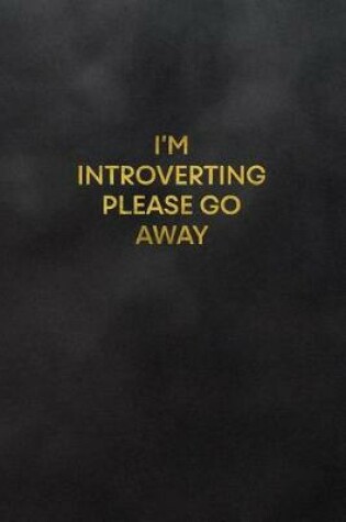 Cover of I'm Introverting Please Go Away