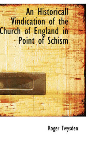 Cover of An Historicall Vindication of the Church of England in Point of Schism