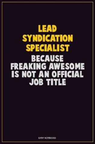 Cover of Lead Syndication Specialist, Because Freaking Awesome Is Not An Official Job Title