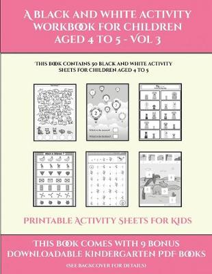 Cover of Printable Activity Sheets for Kids (A black and white activity workbook for children aged 4 to 5 - Vol 3)