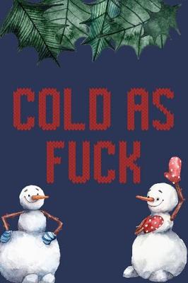 Book cover for Cold As Fuck