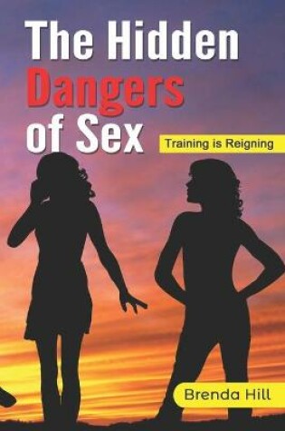 Cover of The Hidden Dangers Of Sex