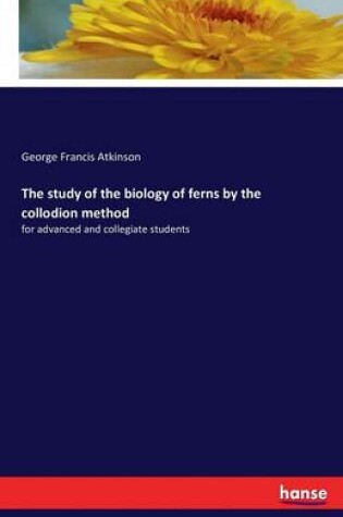 Cover of The study of the biology of ferns by the collodion method