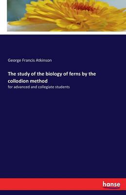 Book cover for The study of the biology of ferns by the collodion method