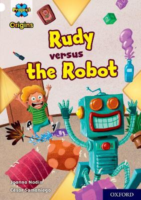 Book cover for Project X Origins: White Book Band, Oxford Level 10: Rudy versus the Robot