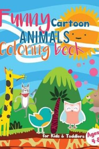 Cover of Funny Cartoon Animals Coloring Book for Kids & Toddlers Ages 4-8