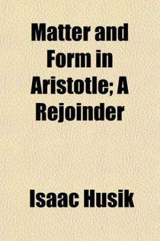 Cover of Matter and Form in Aristotle; A Rejoinder