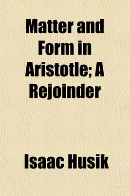 Book cover for Matter and Form in Aristotle; A Rejoinder