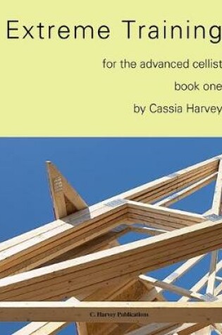 Cover of Extreme Training for the Advanced Cellist, Book One