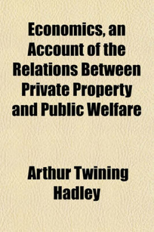 Cover of Economics, an Account of the Relations Between Private Property and Public Welfare