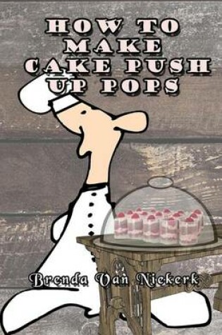 Cover of How To Make Cake Push Up Pops