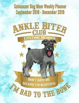 Book cover for Schnauzer Dog Mom Weekly Planner September 2018 - December 2019