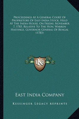 Book cover for Proceedings at a General Court of Proprietors of East-India Proceedings at a General Court of Proprietors of East-India Stock, Held at the India-House, on Friday, November 7, 1783, Stock, Held at the India-House, on Friday, November 7, 1783, Relative to Th