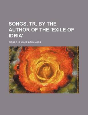 Book cover for Songs, Tr. by the Author of the 'Exile of Idria'