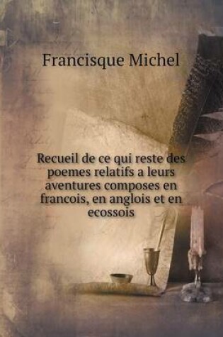 Cover of Recueil de ce qui reste des poemes relatifs a leurs aventures composes en francois, en anglois et en ecossois