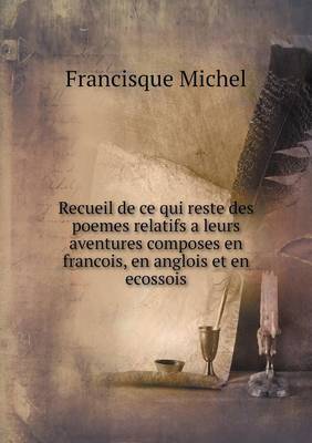 Book cover for Recueil de ce qui reste des poemes relatifs a leurs aventures composes en francois, en anglois et en ecossois