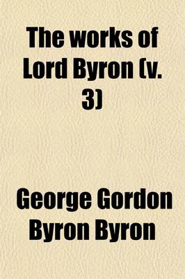 Book cover for The Works of Lord Byron. Vol. 3