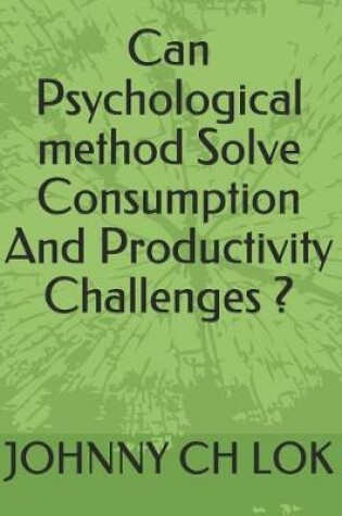 Cover of Can Psychological Method Solve Consumption and Productivity Challenges ?