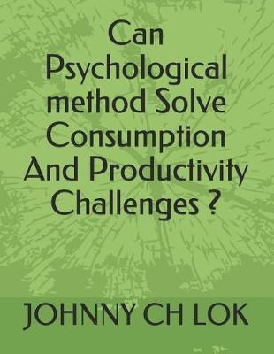 Book cover for Can Psychological Method Solve Consumption and Productivity Challenges ?