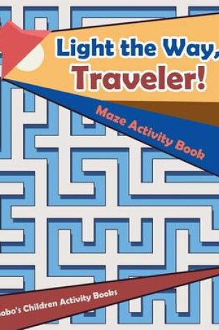 Cover of Light the Way, Traveler! Maze Activity Book