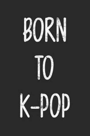 Cover of Born To K-Pop