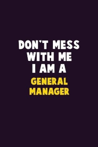 Cover of Don't Mess With Me, I Am A General Manager