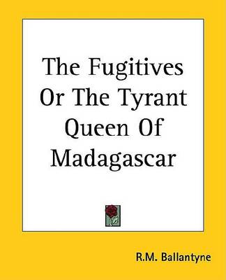 Book cover for The Fugitives or the Tyrant Queen of Madagascar