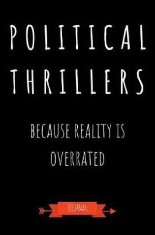 Cover of Political Thrillers Because Reality Is Overrated Journal