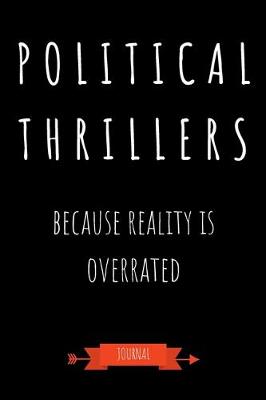 Book cover for Political Thrillers Because Reality Is Overrated Journal