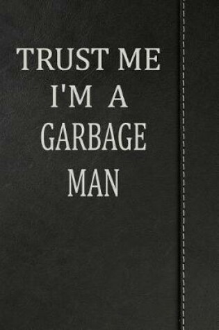 Cover of Trust Me I'm a Garbage Man