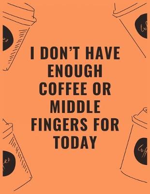 Book cover for I don't have enough coffee or middle fingers for today