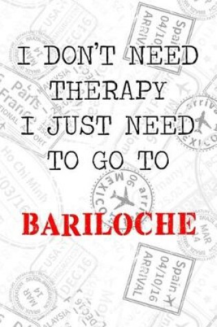Cover of I Don't Need Therapy I Just Need To Go To Bariloche