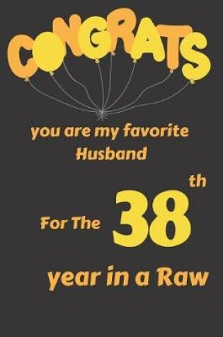 Cover of Congrats You Are My Favorite Husband for the 38th Year in a Raw
