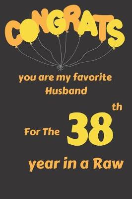 Book cover for Congrats You Are My Favorite Husband for the 38th Year in a Raw