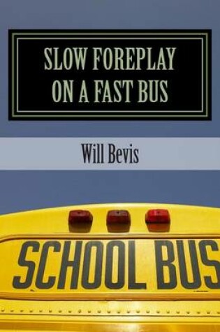 Cover of Slow Foreplay on a Fast Bus