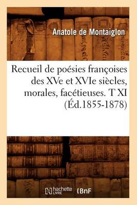 Book cover for Recueil de Poesies Francoises Des Xve Et Xvie Siecles, Morales, Facetieuses. T XI (Ed.1855-1878)